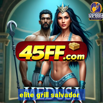 elite grill salvador